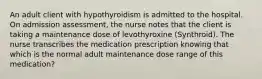 An adult client with hypothyroidism is admitted to the hospital. On admission assessment, the nurse notes that the client is taking a maintenance dose of levothyroxine (Synthroid). The nurse transcribes the medication prescription knowing that which is the normal adult maintenance dose range of this medication?