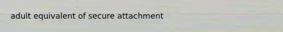 adult equivalent of secure attachment