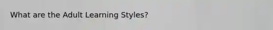 What are the Adult Learning Styles?