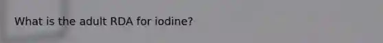 What is the adult RDA for iodine?
