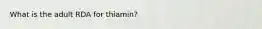 What is the adult RDA for thiamin?