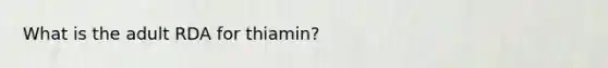 What is the adult RDA for thiamin?