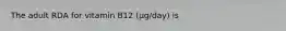 The adult RDA for vitamin B12 (µg/day) is