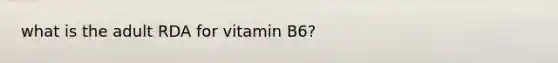 what is the adult RDA for vitamin B6?