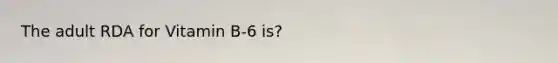 The adult RDA for Vitamin B-6 is?