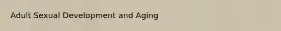 Adult Sexual Development and Aging