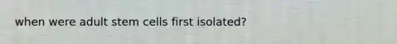 when were adult stem cells first isolated?
