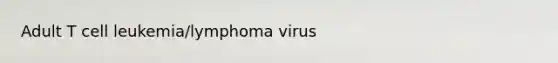 Adult T cell leukemia/lymphoma virus