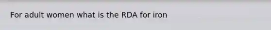 For adult women what is the RDA for iron