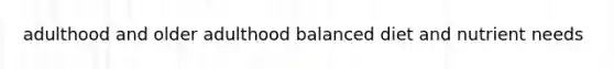 adulthood and older adulthood balanced diet and nutrient needs