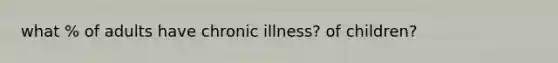 what % of adults have chronic illness? of children?