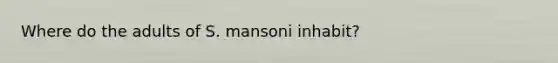 Where do the adults of S. mansoni inhabit?