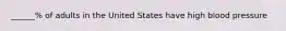 ______% of adults in the United States have high blood pressure