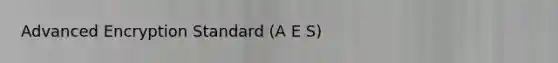 Advanced Encryption Standard (A E S)