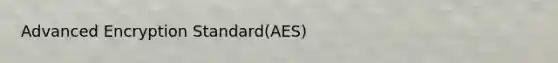 Advanced Encryption Standard(AES)