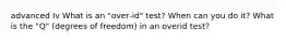 advanced Iv What is an "over‐id" test? When can you do it? What is the "Q" (degrees of freedom) in an overid test?