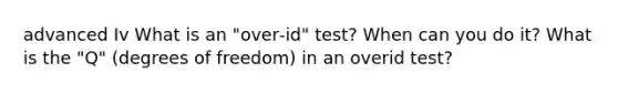 advanced Iv What is an "over‐id" test? When can you do it? What is the "Q" (degrees of freedom) in an overid test?