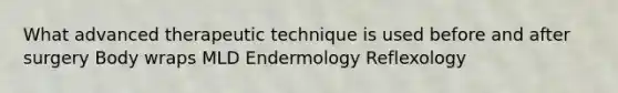 What advanced therapeutic technique is used before and after surgery Body wraps MLD Endermology Reflexology