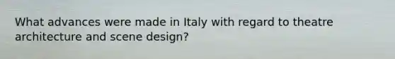 What advances were made in Italy with regard to theatre architecture and scene design?