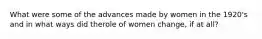 What were some of the advances made by women in the 1920's and in what ways did therole of women change, if at all?