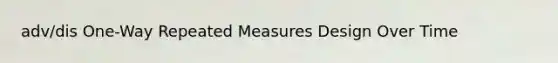 adv/dis One-Way Repeated Measures Design Over Time