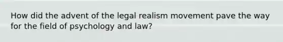 How did the advent of the legal realism movement pave the way for the field of psychology and law?