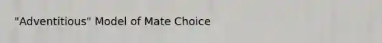 "Adventitious" Model of Mate Choice