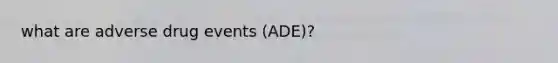 what are adverse drug events (ADE)?