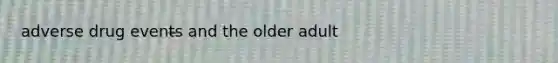 adverse drug events and the older adult