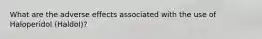 What are the adverse effects associated with the use of Haloperidol (Haldol)?