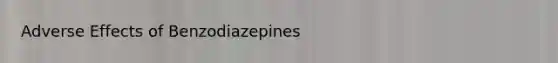 Adverse Effects of Benzodiazepines