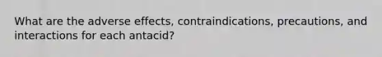 What are the adverse effects, contraindications, precautions, and interactions for each antacid?