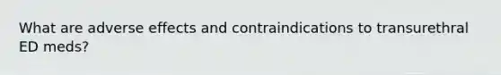 What are adverse effects and contraindications to transurethral ED meds?