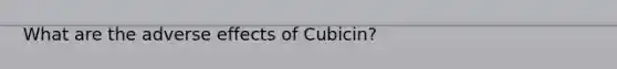 What are the adverse effects of Cubicin?