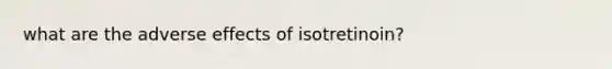 what are the adverse effects of isotretinoin?