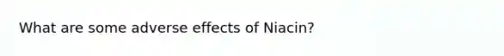 What are some adverse effects of Niacin?