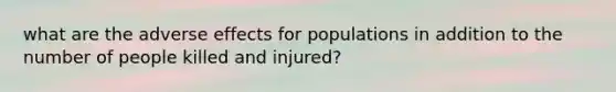 what are the adverse effects for populations in addition to the number of people killed and injured?