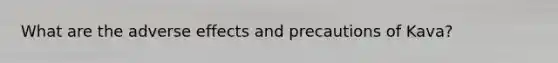 What are the adverse effects and precautions of Kava?