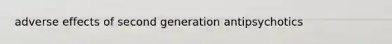 adverse effects of second generation antipsychotics