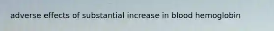 adverse effects of substantial increase in blood hemoglobin