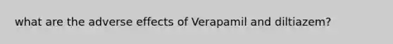 what are the adverse effects of Verapamil and diltiazem?