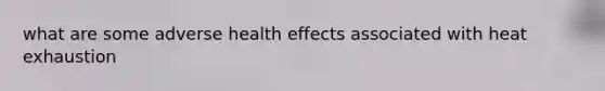 what are some adverse health effects associated with heat exhaustion