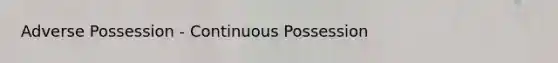 Adverse Possession - Continuous Possession