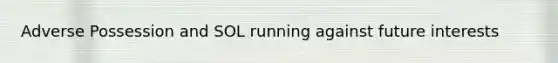 Adverse Possession and SOL running against future interests