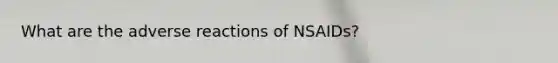 What are the adverse reactions of NSAIDs?