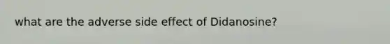 what are the adverse side effect of Didanosine?