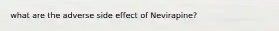 what are the adverse side effect of Nevirapine?