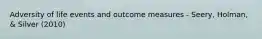 Adversity of life events and outcome measures - Seery, Holman, & Silver (2010)