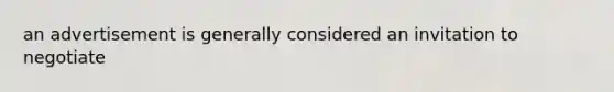 an advertisement is generally considered an invitation to negotiate