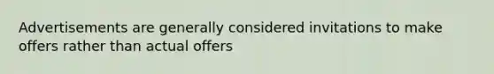 Advertisements are generally considered invitations to make offers rather than actual offers